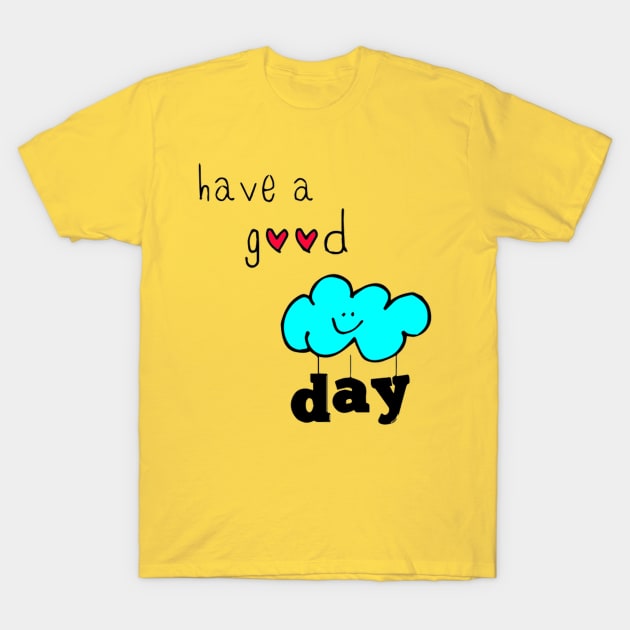 have a good day T-Shirt by richercollections